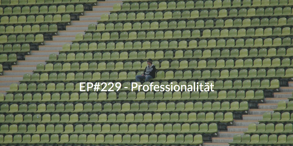 EP#229 - Professionalität