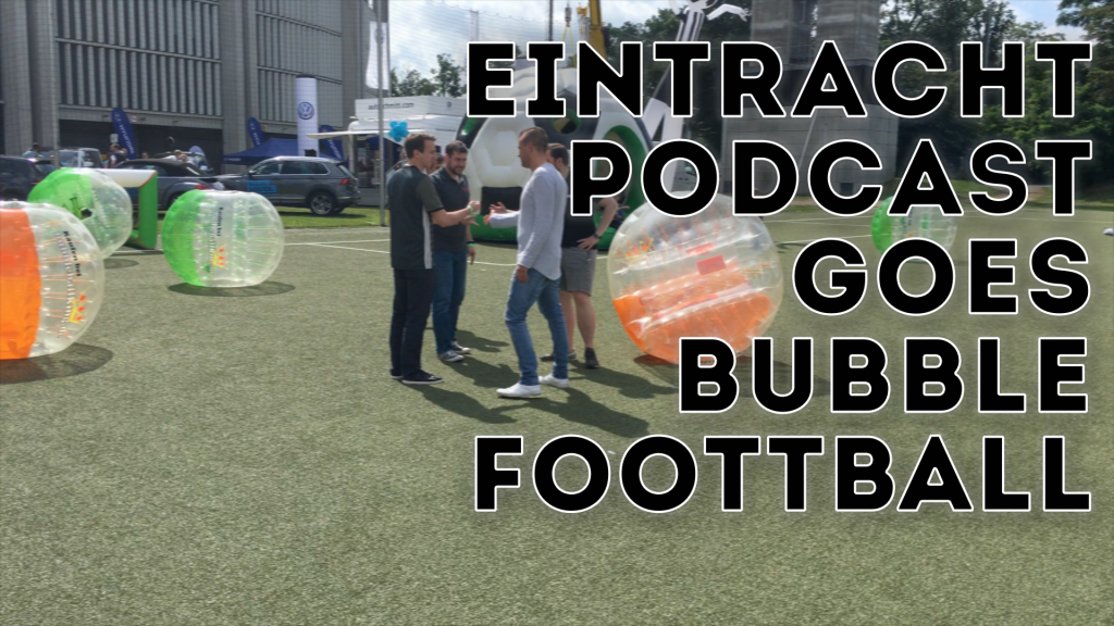 Eintracht Podcast goes Bubble Football