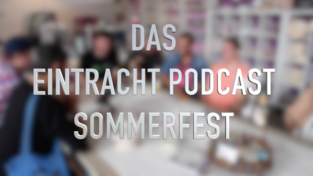 Das Eintracht Podcast Sommerfest