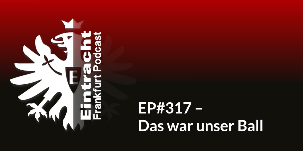 EP#317 – Das war unser Ball