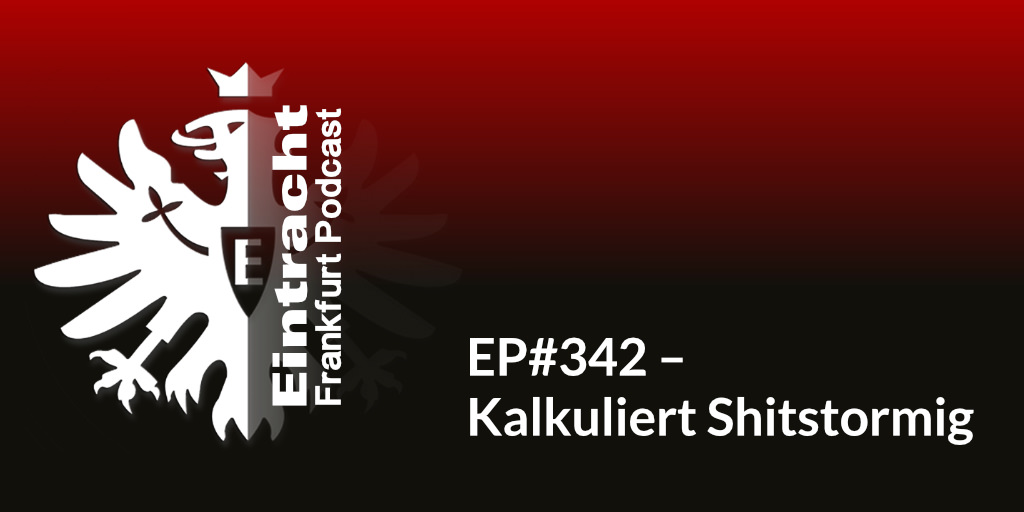 EP#342 – Kalkuliert Shitstormig