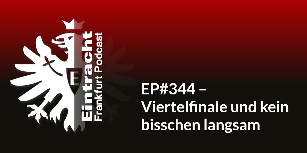 EP#344 – Viertelfinale und kein bisschen langsam