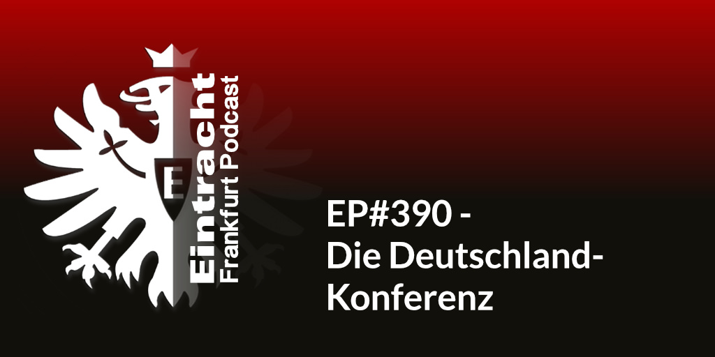 EP#390 - Die Deutschland-Konferenz