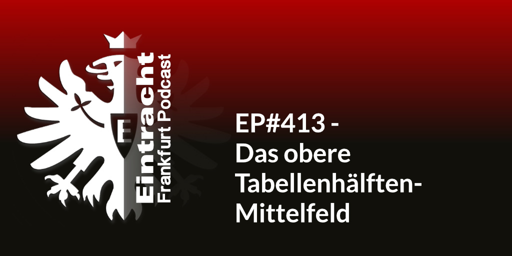 EP#413 - Das obere Tabellenhälften-Mittelfeld