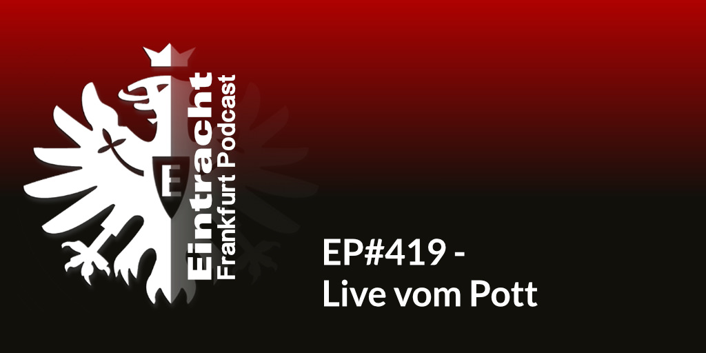 EP#419 - Live vom Pott