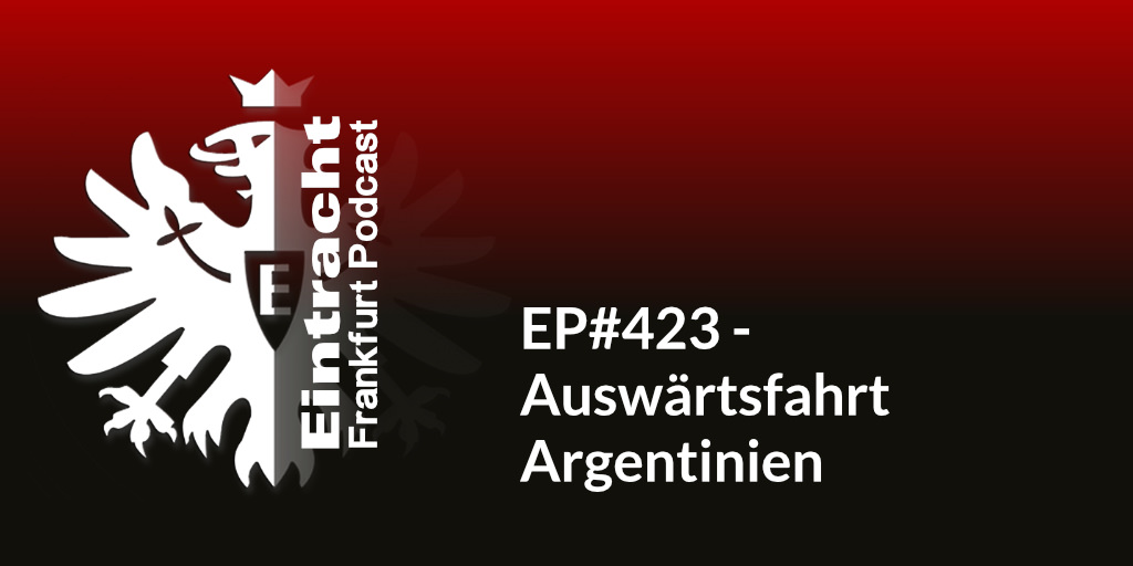 EP#423 - Auswärtsfahrt Argentinien