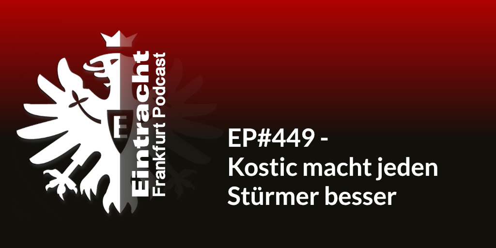 EP#449 - Kostic macht jeden Stürmer besser