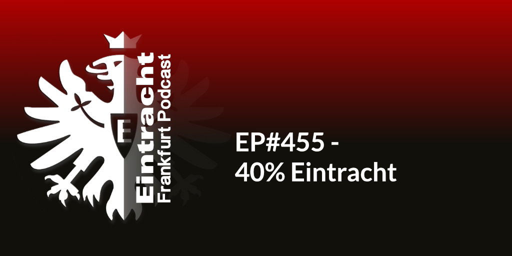 EP#455 - 40% Eintracht