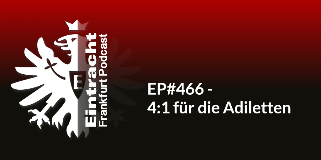 EP#466 - 4-1 für die Adiletten