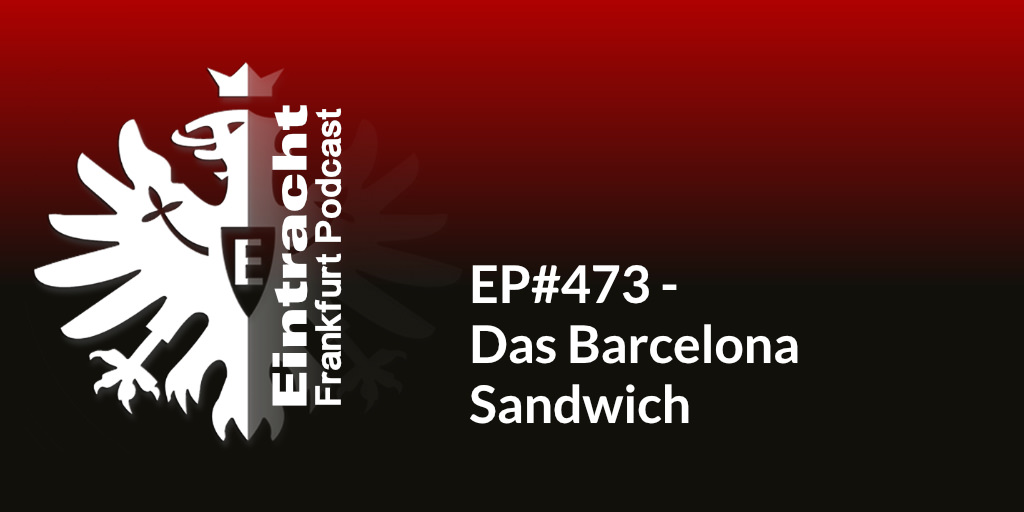 EP#473 - Das Barcelona Sandwich