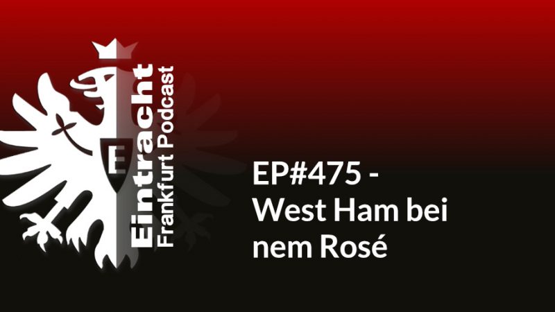 EP#475 - West Ham bei nem Rosé