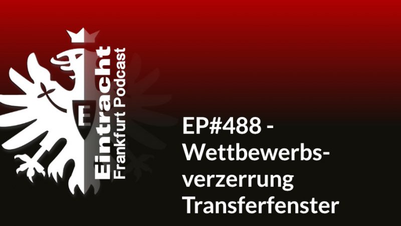 EP#488 - Wettbewerbsverzerrung Transferfenster