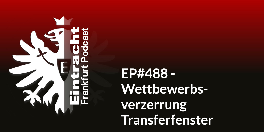 EP#488 - Wettbewerbsverzerrung Transferfenster