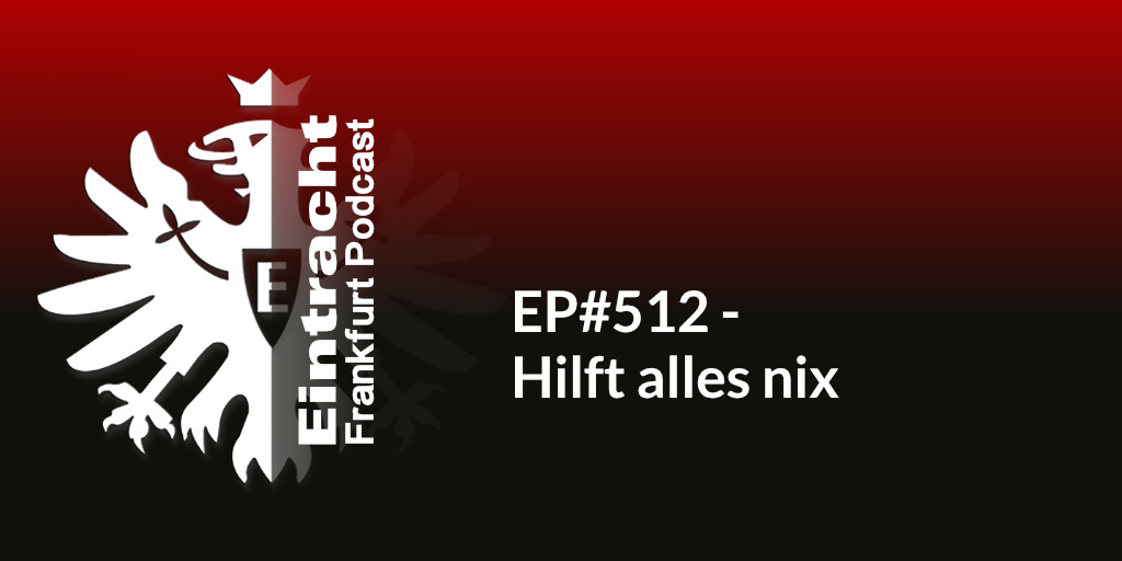 EP#512 - Hilft alles nix