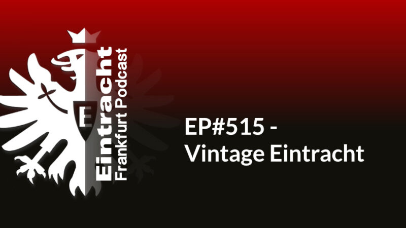 EP#515 - Vintage Eintracht