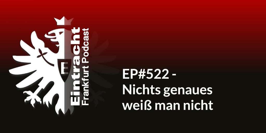 EP#522 - Nichts genaues weiß man nicht