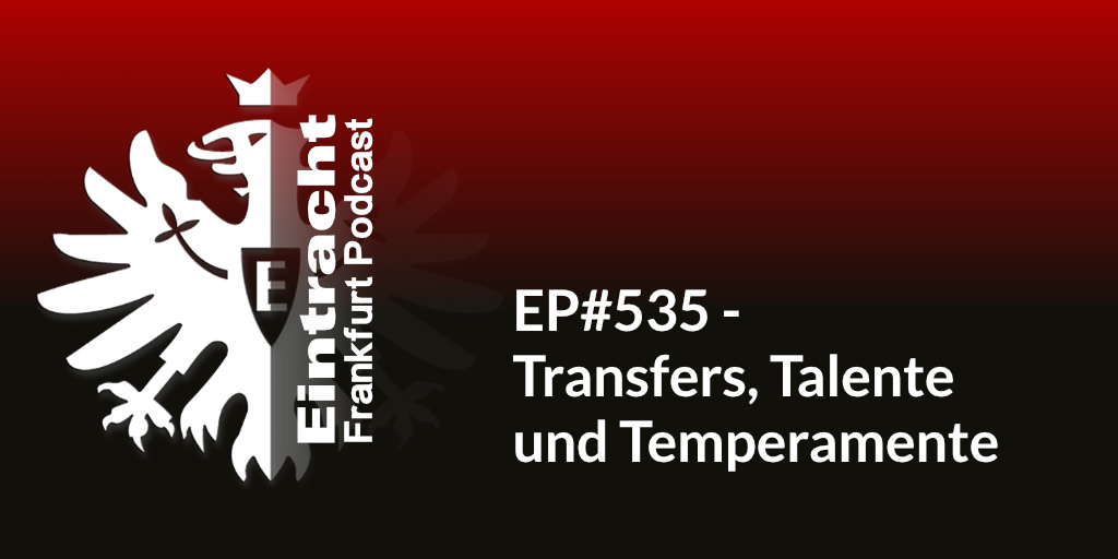 EP#535 - Transfers, Talente und Temperamente