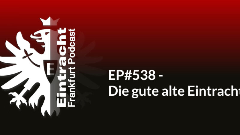 EP#538 - Die gute alte Eintracht