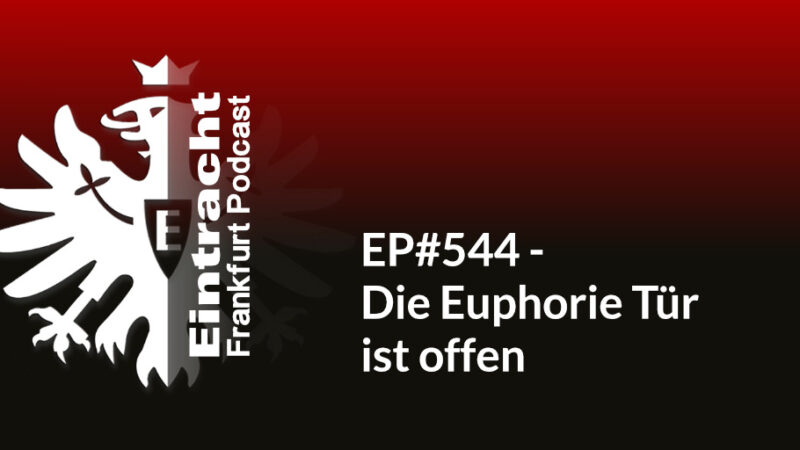 EP#544 - Die Euphorie Tür ist offen