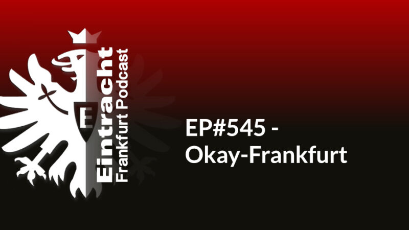EP#545 - Okay-Frankfurt