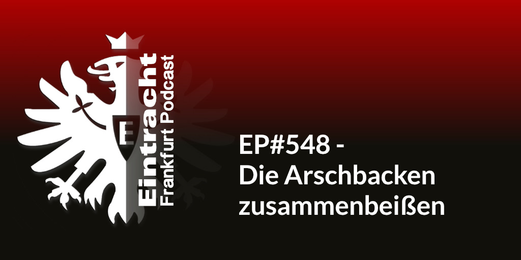 EP#548 - Die Arschbacken zusammenbeißen