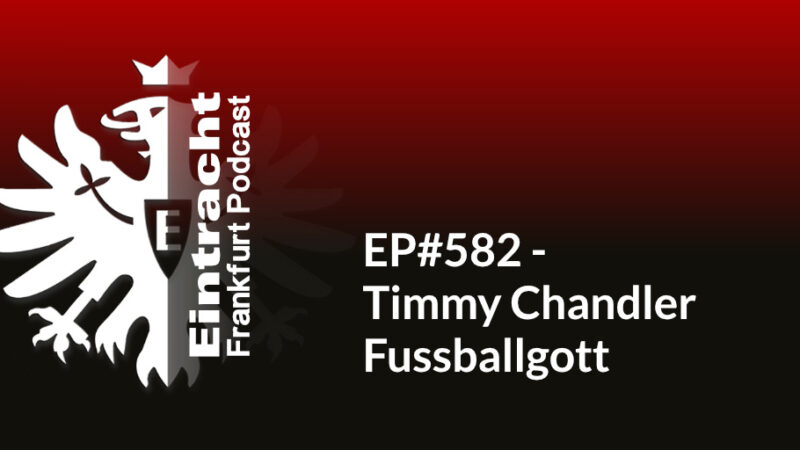 EP#582 - Timmy Chandler Fussballgott