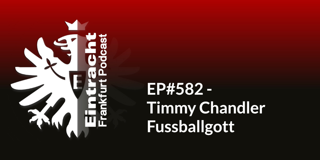 EP#582 - Timmy Chandler Fussballgott