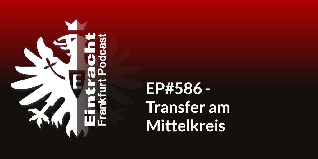 EP#586 - Transfer am Mittelkreis