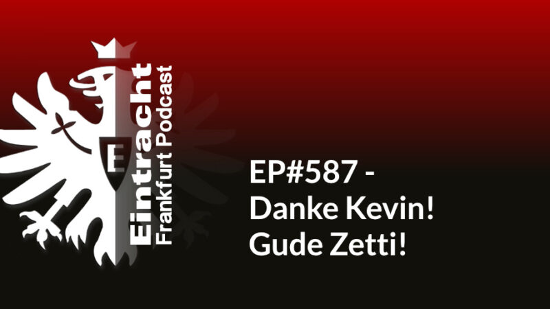 EP#587 - Danke Kevin! Gude Zetti!