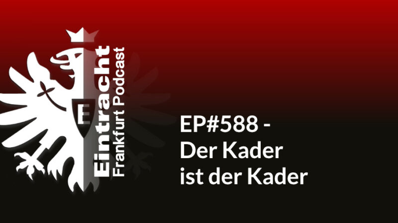 EP#588 - Der Kader ist der Kader