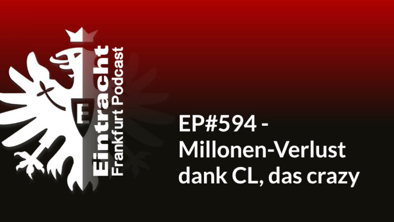 EP#594 - Millonen-Verlust dank CL, das crazy
