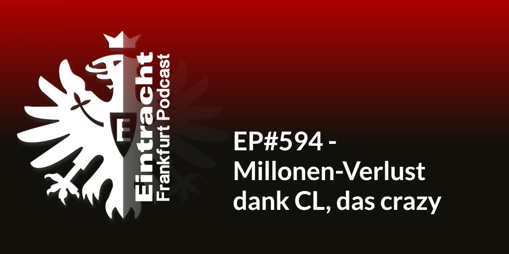 EP#594 - Millonen-Verlust dank CL, das crazy