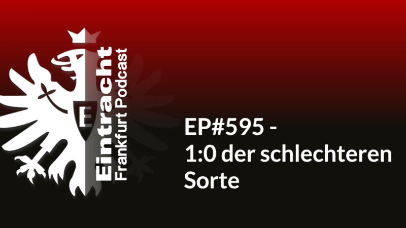 EP#595 - 1:0 der schlechteren Sorte