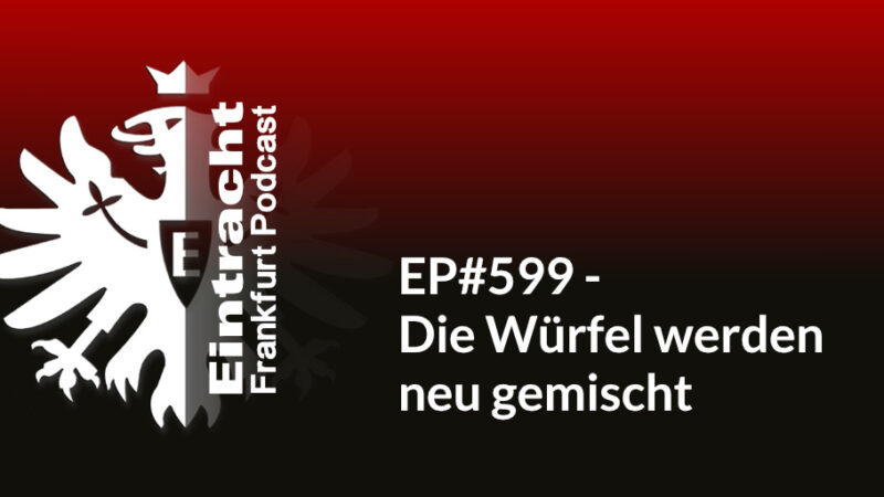 EP#599 - Die Würfel werden neu gemischt