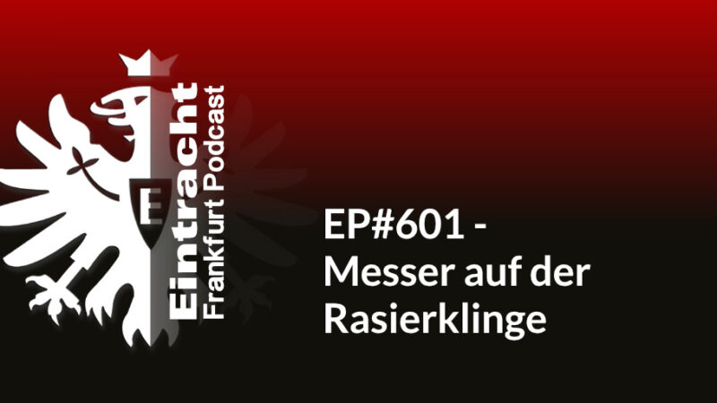 EP#601 - Messer auf der Rasierklinge