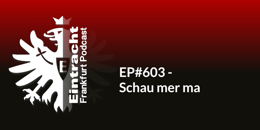 EP#603 - Schau mer ma