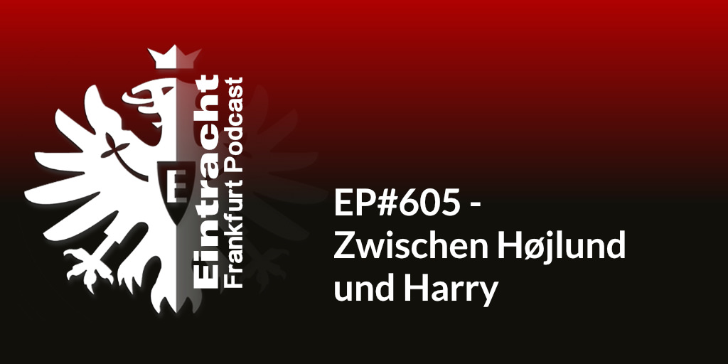 EP#605 - Zwischen Højlund und Harry