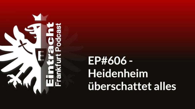 EP#606 - Heidenheim überschattet alles