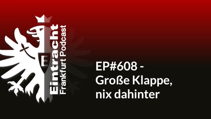 EP#608 - Große Klappe, nix dahinter