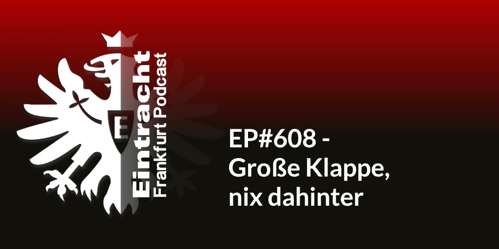 EP#608 - Große Klappe, nix dahinter