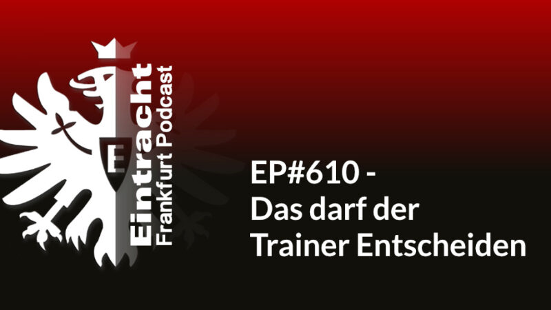EP#610 - Das darf der Trainer Entscheiden