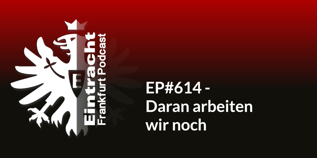 EP#614 - Daran arbeiten wir noch