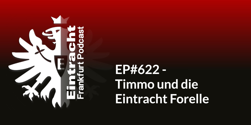 EP#622 - Timmo und die Eintracht Forelle